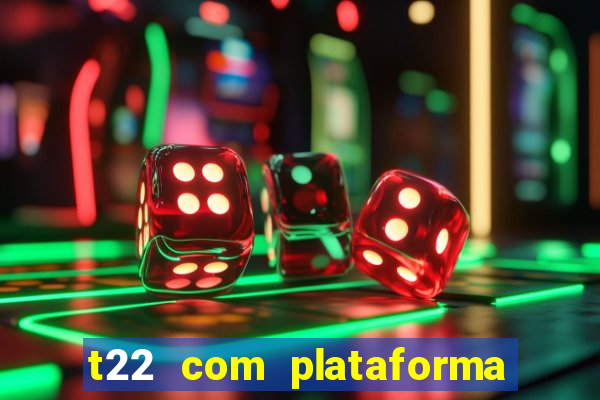 t22 com plataforma de jogos